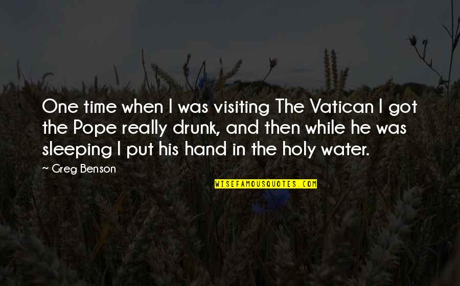 Sleep On Time Quotes By Greg Benson: One time when I was visiting The Vatican