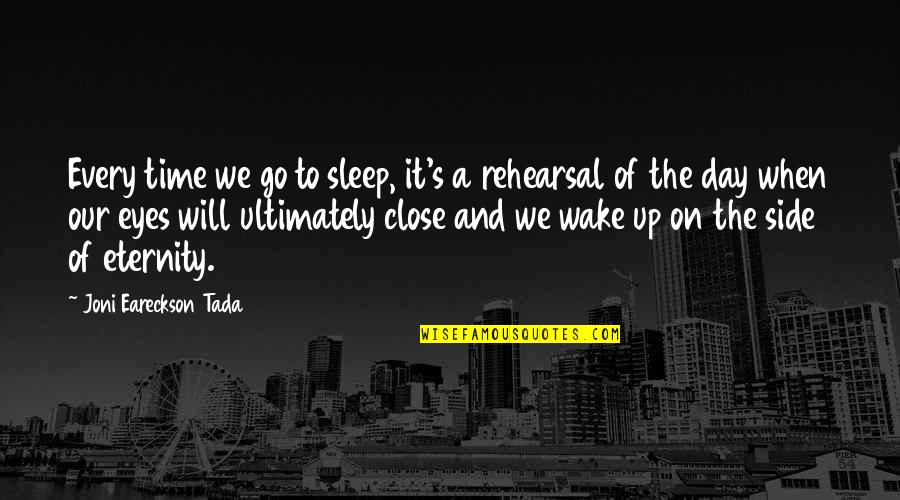 Sleep On Time Quotes By Joni Eareckson Tada: Every time we go to sleep, it's a