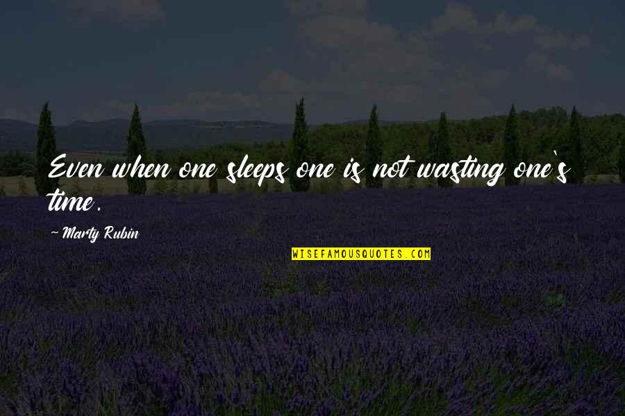 Sleep On Time Quotes By Marty Rubin: Even when one sleeps one is not wasting