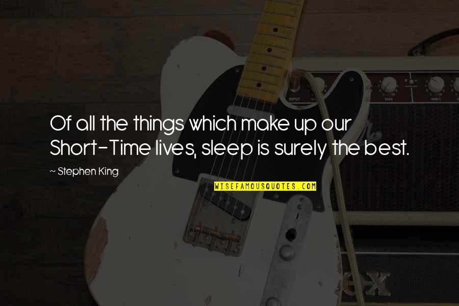 Sleep On Time Quotes By Stephen King: Of all the things which make up our