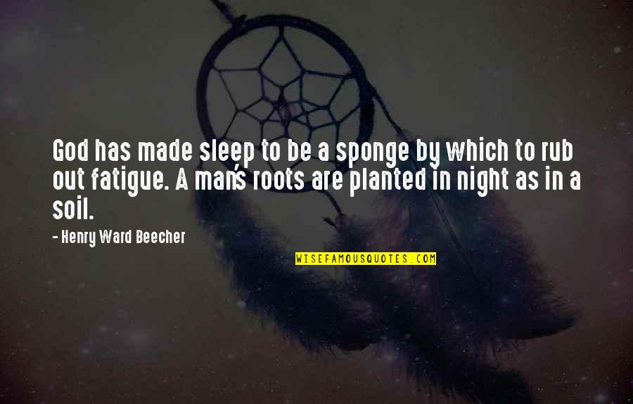Sleep Out Quotes By Henry Ward Beecher: God has made sleep to be a sponge Sleep Out Quotes By Henry Ward Beecher: God has made sleep to be a sponge