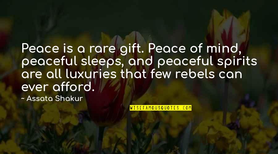 Sleep Peace Quotes By Assata Shakur: Peace is a rare gift. Peace of mind,