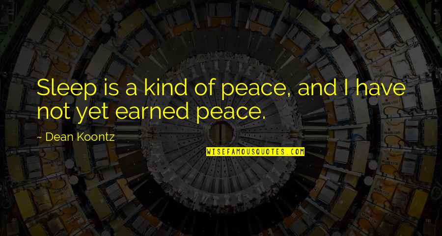 Sleep Peace Quotes By Dean Koontz: Sleep is a kind of peace, and I