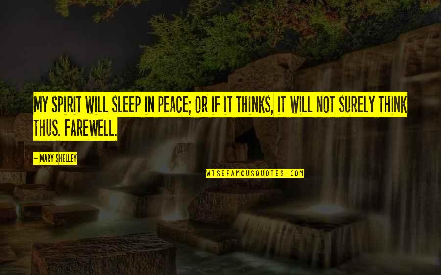Sleep Peace Quotes By Mary Shelley: My spirit will sleep in peace; or if