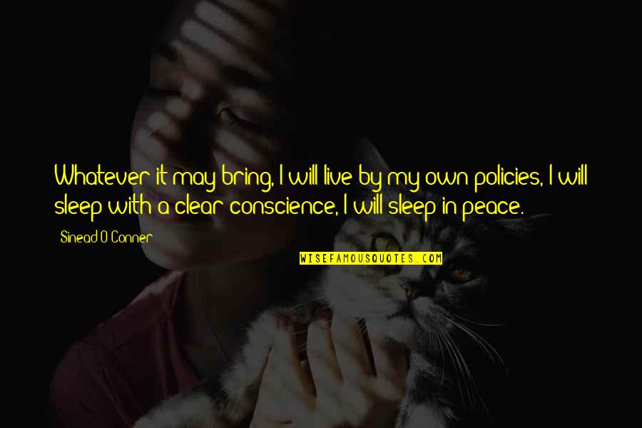 Sleep Peace Quotes By Sinead O'Conner: Whatever it may bring, I will live by