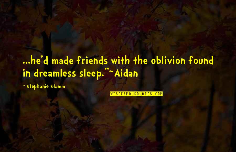 Sleep Peace Quotes By Stephanie Stamm: ...he'd made friends with the oblivion found in