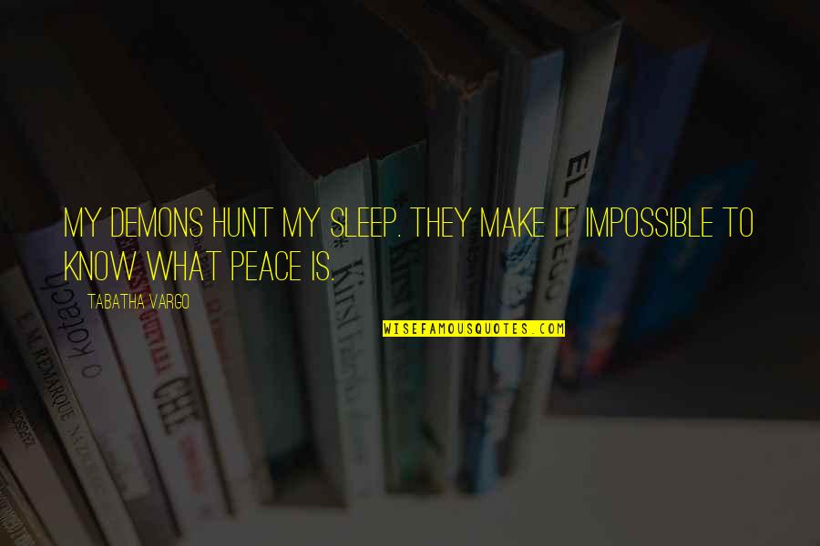 Sleep Peace Quotes By Tabatha Vargo: My demons hunt my sleep. They make it