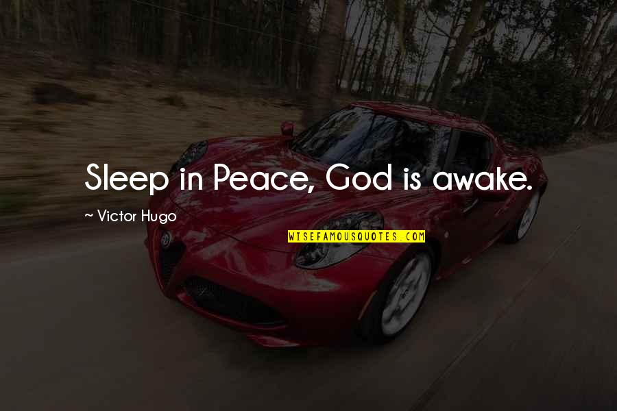Sleep Peace Quotes By Victor Hugo: Sleep in Peace, God is awake.
