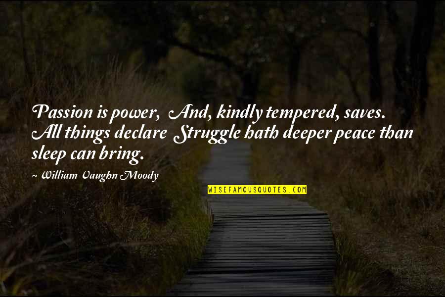Sleep Peace Quotes By William Vaughn Moody: Passion is power, And, kindly tempered, saves. All