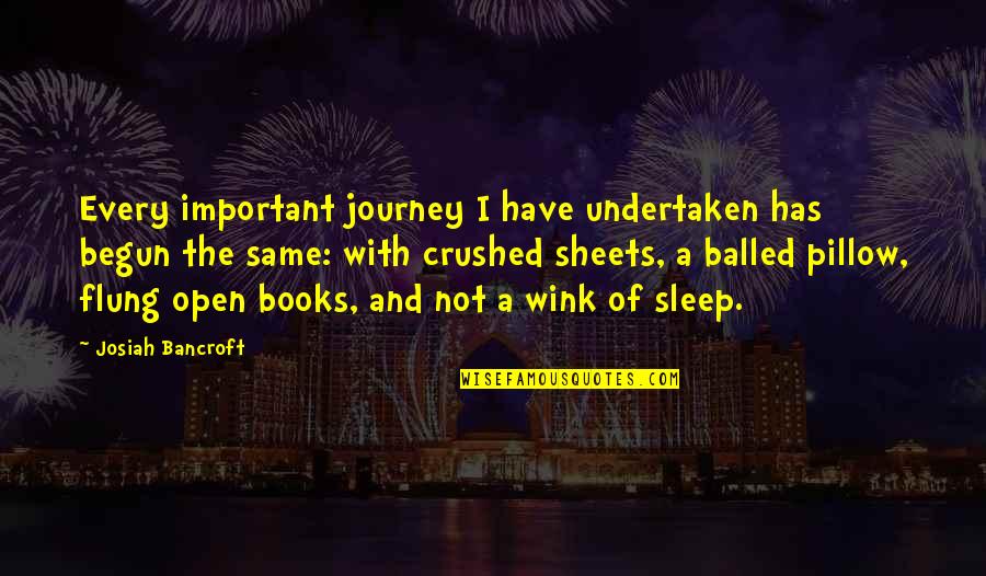 Sleep Pillow Quotes By Josiah Bancroft: Every important journey I have undertaken has begun