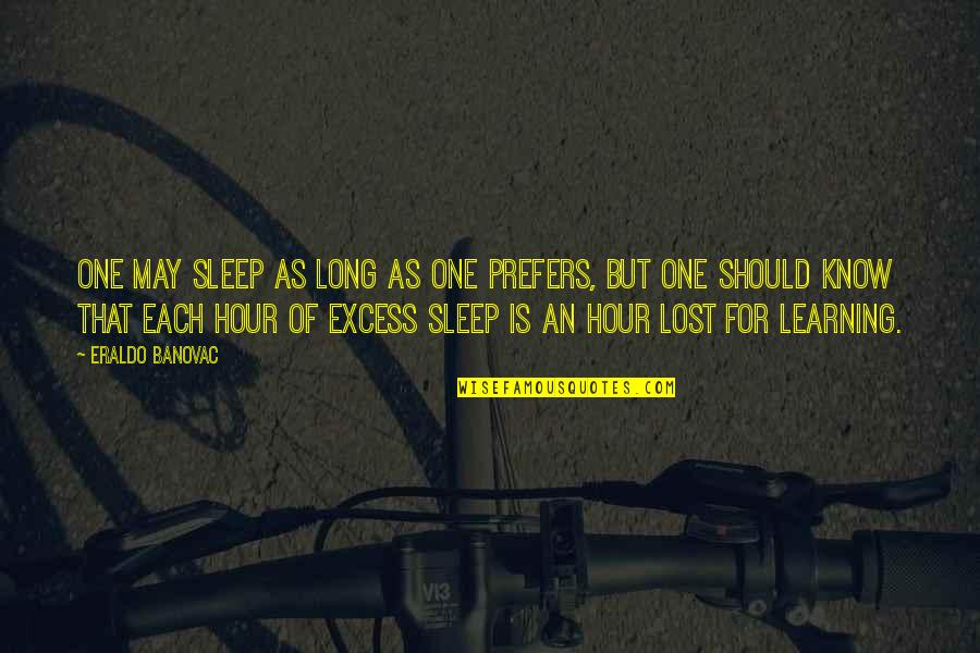 Sleep Quotes And Quotes By Eraldo Banovac: One may sleep as long as one prefers,