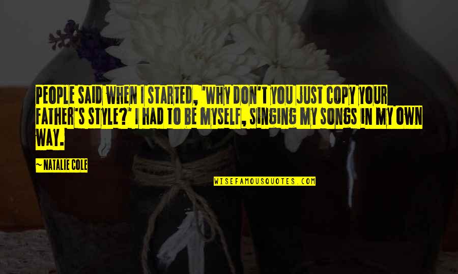Sleep Smarter Quotes By Natalie Cole: People said when I started, 'Why don't you