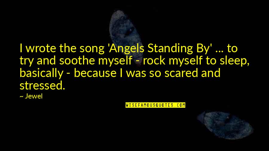 Sleep Song Quotes By Jewel: I wrote the song 'Angels Standing By' ...