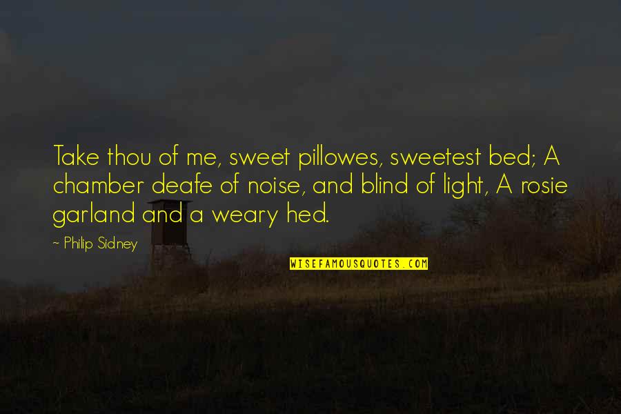 Sleep Sweet Quotes By Philip Sidney: Take thou of me, sweet pillowes, sweetest bed;