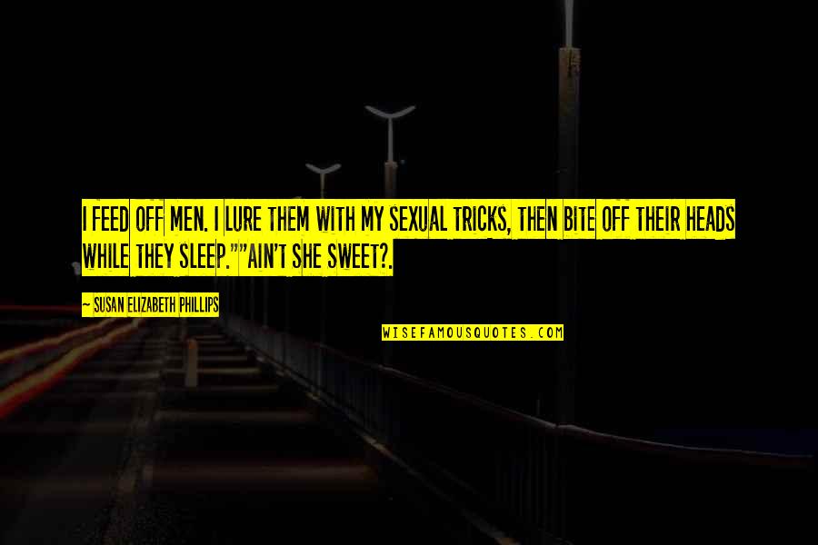 Sleep Sweet Quotes By Susan Elizabeth Phillips: I feed off men. I lure them with