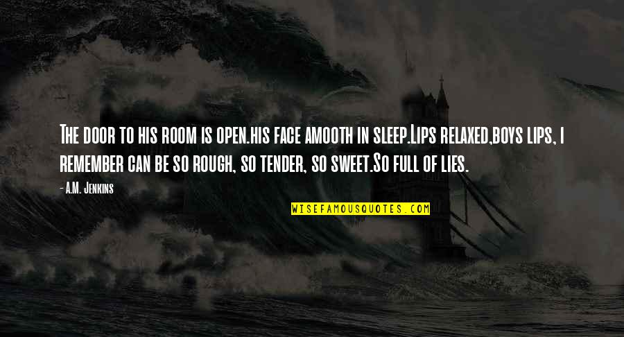 Sleep Tender Quotes By A.M. Jenkins: The door to his room is open.his face