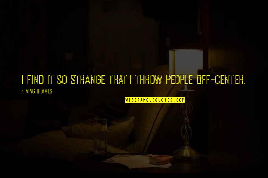 Sleep Tender Quotes By Ving Rhames: I find it so strange that I throw