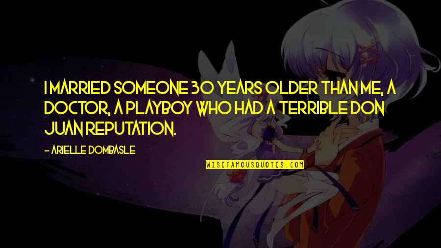Sleep Tense Quotes By Arielle Dombasle: I married someone 30 years older than me, Sleep Tense Quotes By Arielle Dombasle: I married someone 30 years older than me,