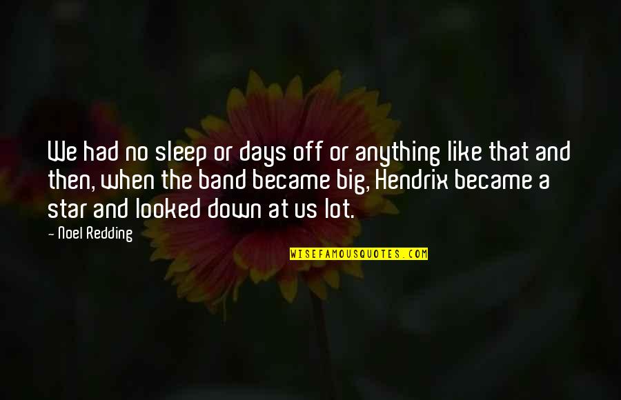 Sleep The Band Quotes By Noel Redding: We had no sleep or days off or