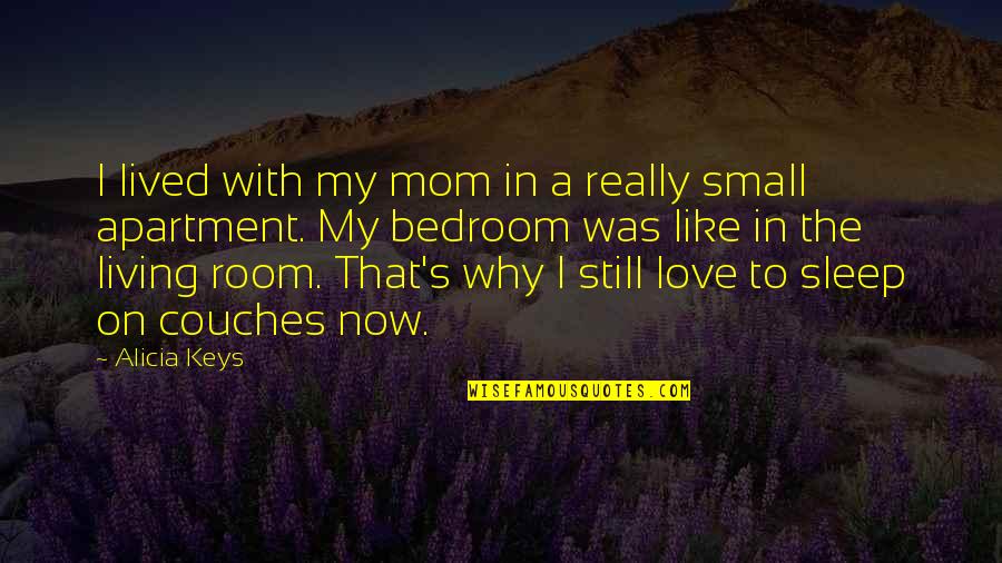 Sleep The Quotes By Alicia Keys: I lived with my mom in a really Sleep The Quotes By Alicia Keys: I lived with my mom in a really