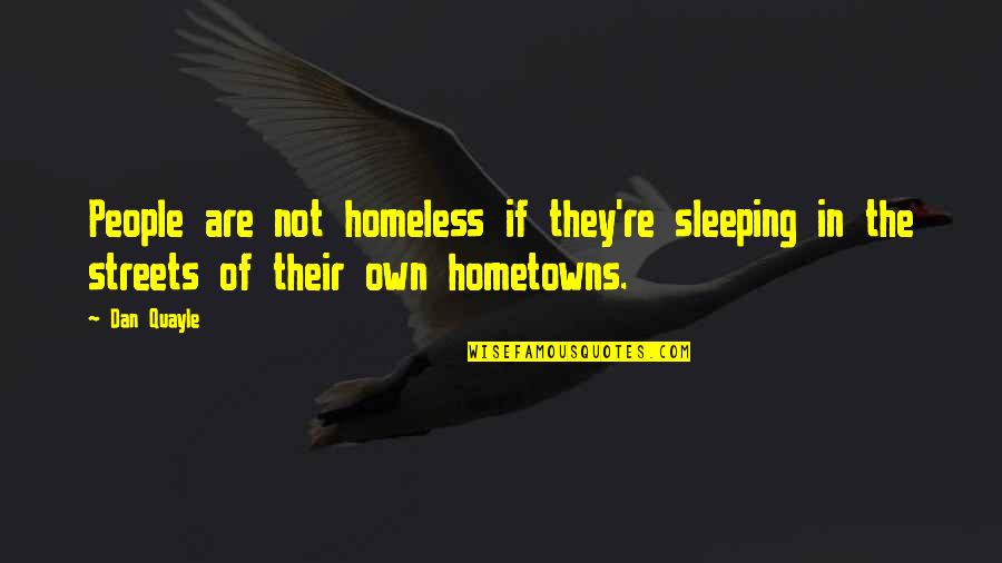 Sleep The Quotes By Dan Quayle: People are not homeless if they're sleeping in