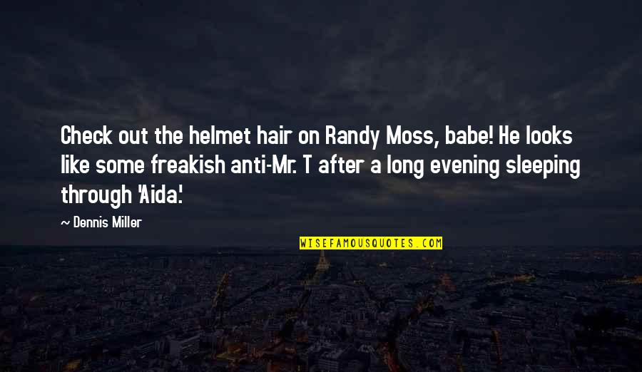 Sleep The Quotes By Dennis Miller: Check out the helmet hair on Randy Moss,