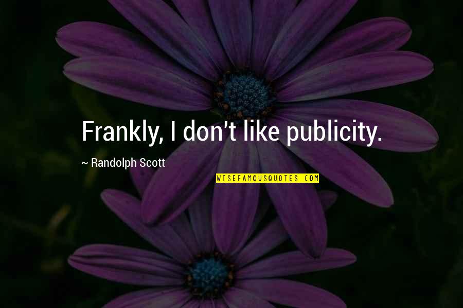 Sleep Thomas Dekker Quotes By Randolph Scott: Frankly, I don't like publicity. Sleep Thomas Dekker Quotes By Randolph Scott: Frankly, I don't like publicity.
