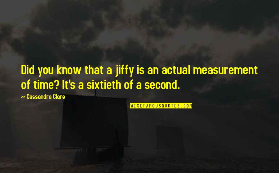 Sleep Tight Love Quotes By Cassandra Clare: Did you know that a jiffy is an Sleep Tight Love Quotes By Cassandra Clare: Did you know that a jiffy is an
