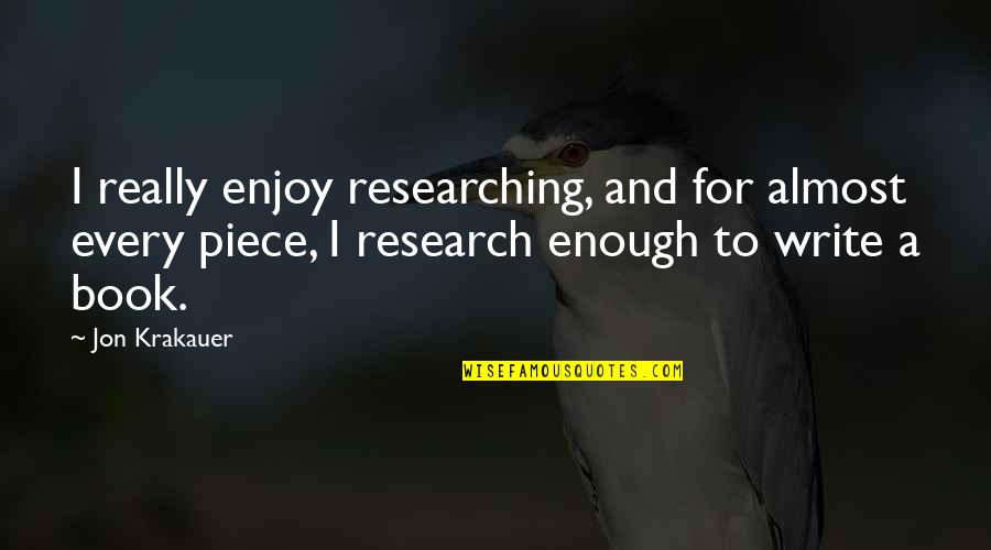 Sleep Tight Love Quotes By Jon Krakauer: I really enjoy researching, and for almost every Sleep Tight Love Quotes By Jon Krakauer: I really enjoy researching, and for almost every