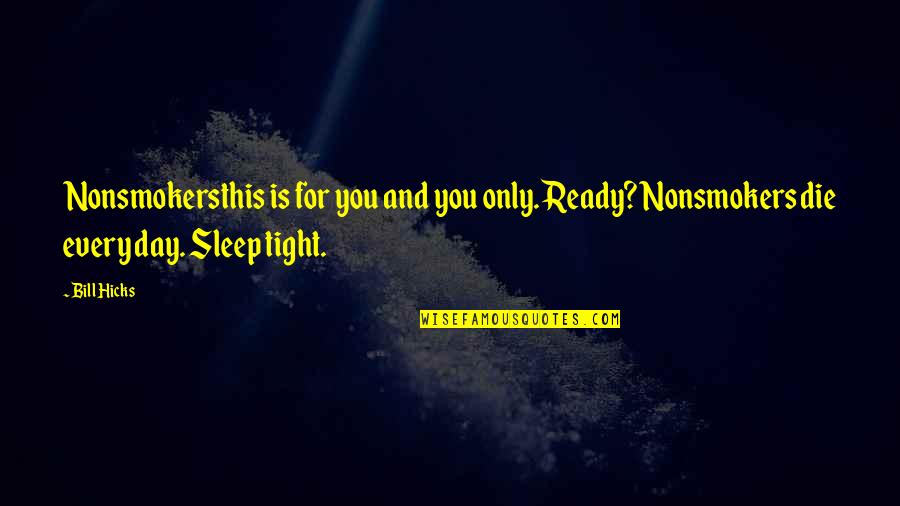 Sleep Tight Quotes By Bill Hicks: Nonsmokersthis is for you and you only. Ready?