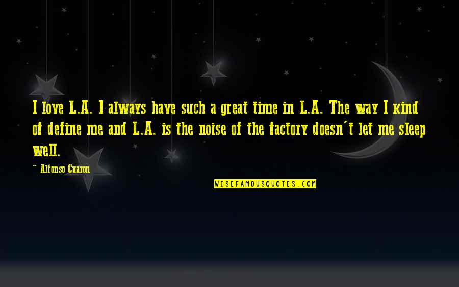 Sleep Time Quotes By Alfonso Cuaron: I love L.A. I always have such a