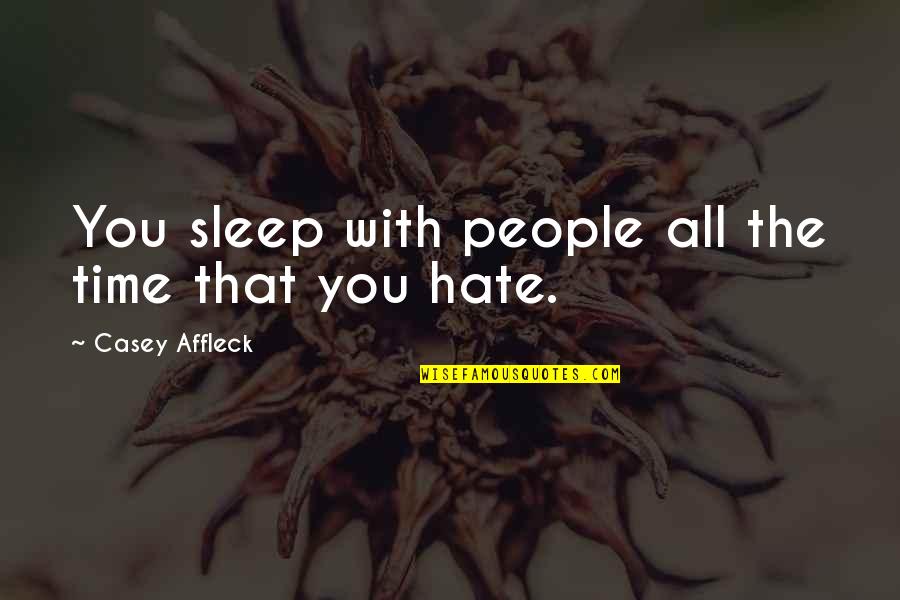 Sleep Time Quotes By Casey Affleck: You sleep with people all the time that