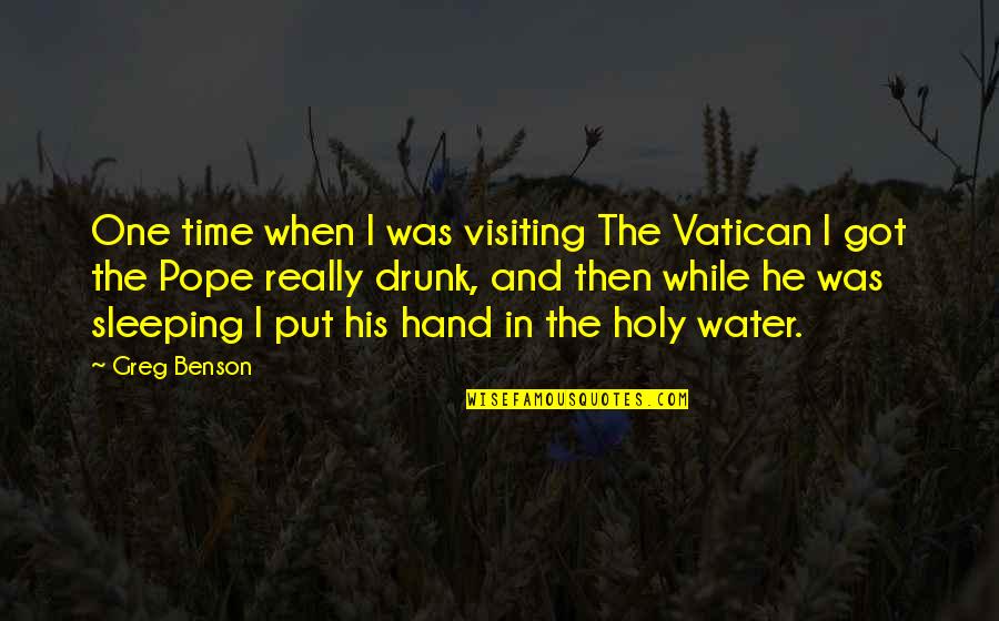 Sleep Time Quotes By Greg Benson: One time when I was visiting The Vatican