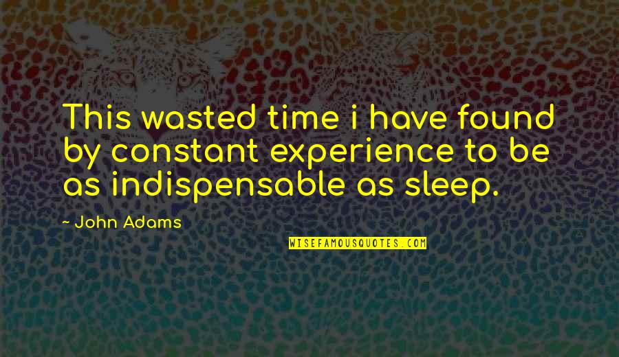 Sleep Time Quotes By John Adams: This wasted time i have found by constant