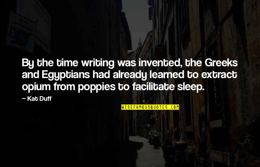 Sleep Time Quotes By Kat Duff: By the time writing was invented, the Greeks