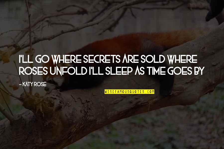 Sleep Time Quotes By Katy Rose: I'll go where secrets are sold Where roses