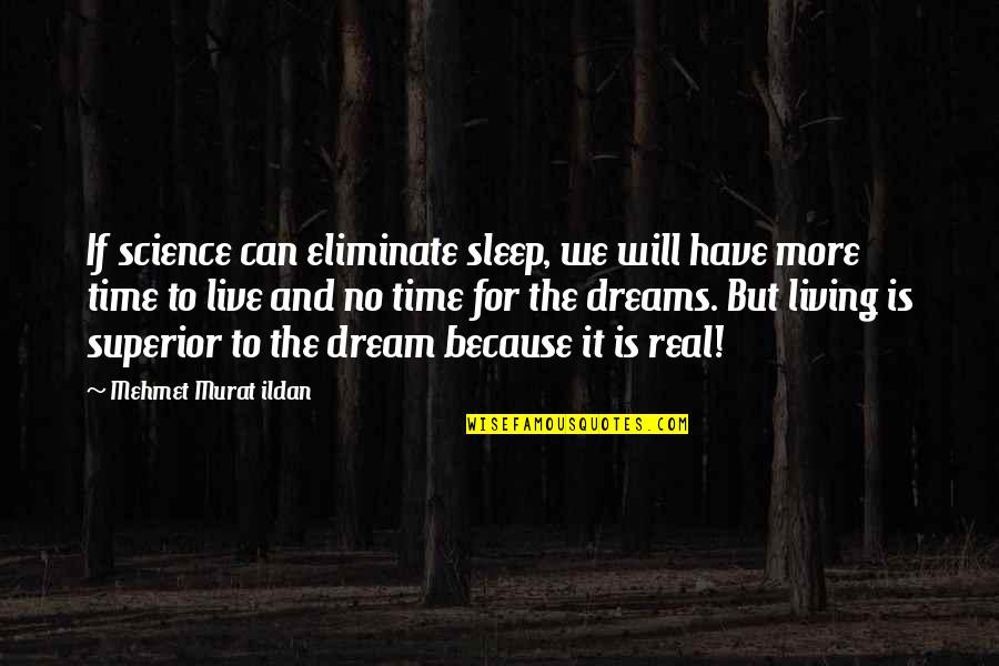 Sleep Time Quotes By Mehmet Murat Ildan: If science can eliminate sleep, we will have
