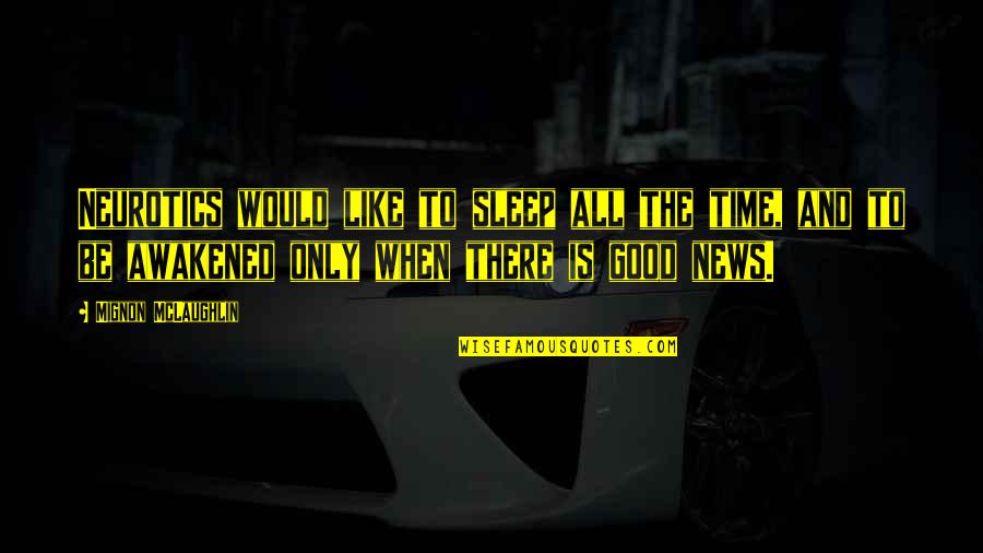 Sleep Time Quotes By Mignon McLaughlin: Neurotics would like to sleep all the time,