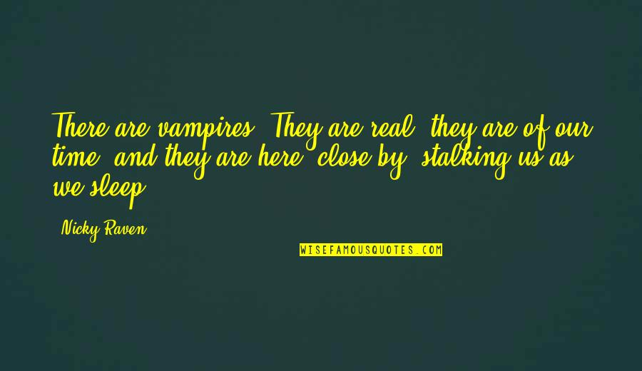 Sleep Time Quotes By Nicky Raven: There are vampires. They are real, they are