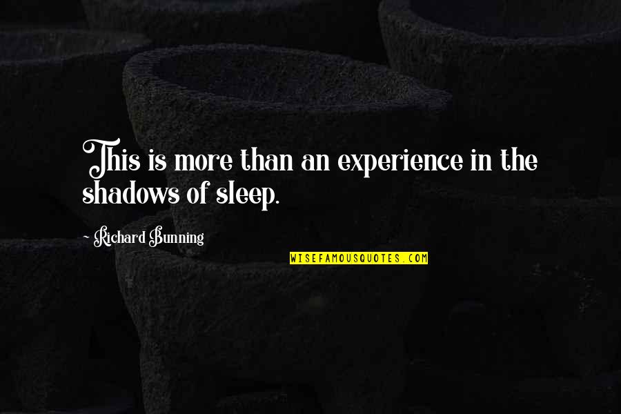 Sleep Time Quotes By Richard Bunning: This is more than an experience in the