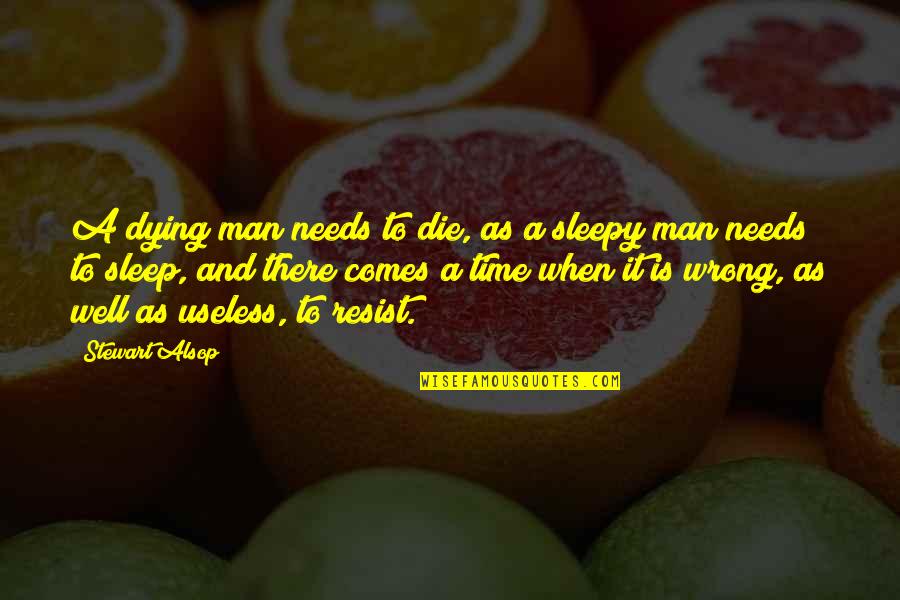 Sleep Time Quotes By Stewart Alsop: A dying man needs to die, as a