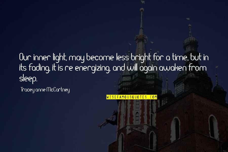 Sleep Time Quotes By Tracey-anne McCartney: Our inner light, may become less bright for