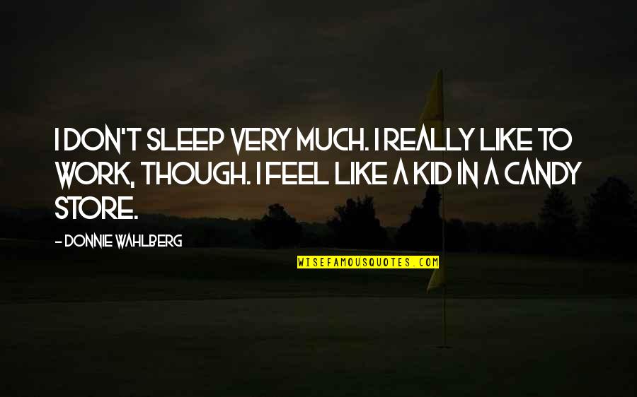 Sleep To Much Quotes By Donnie Wahlberg: I don't sleep very much. I really like Sleep To Much Quotes By Donnie Wahlberg: I don't sleep very much. I really like