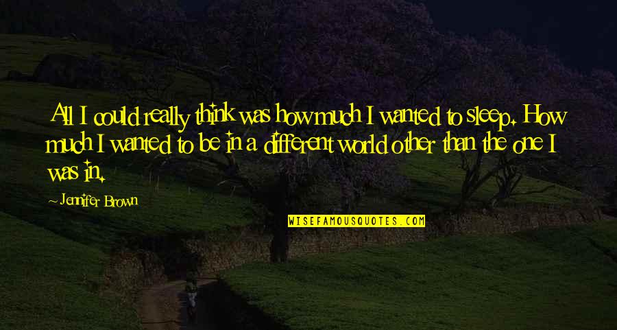 Sleep To Much Quotes By Jennifer Brown: All I could really think was how much Sleep To Much Quotes By Jennifer Brown: All I could really think was how much