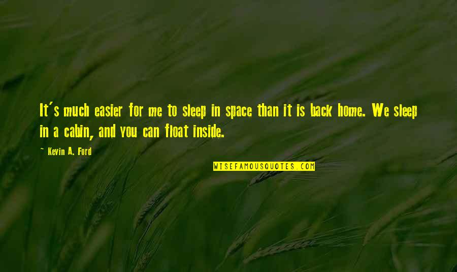 Sleep To Much Quotes By Kevin A. Ford: It's much easier for me to sleep in Sleep To Much Quotes By Kevin A. Ford: It's much easier for me to sleep in