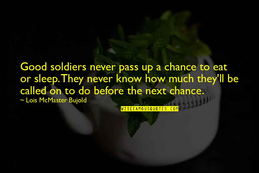 Sleep To Much Quotes By Lois McMaster Bujold: Good soldiers never pass up a chance to Sleep To Much Quotes By Lois McMaster Bujold: Good soldiers never pass up a chance to