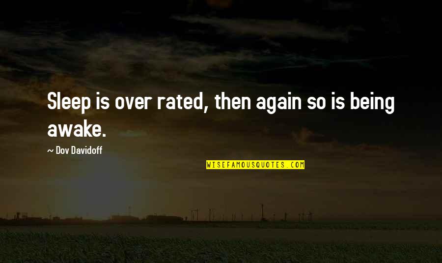 Sleep Too Much Quotes By Dov Davidoff: Sleep is over rated, then again so is Sleep Too Much Quotes By Dov Davidoff: Sleep is over rated, then again so is