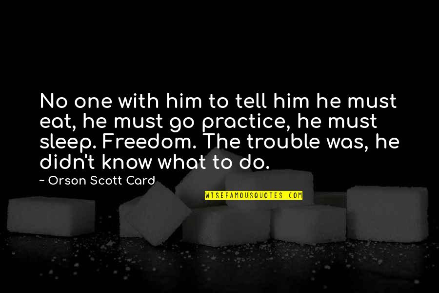 Sleep Trouble Quotes By Orson Scott Card: No one with him to tell him he