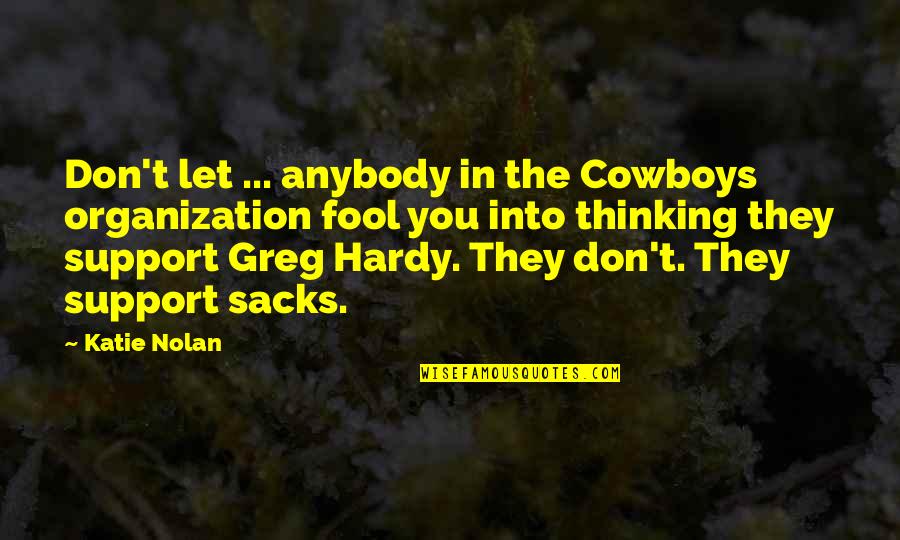 Sleep Tweeting Quotes By Katie Nolan: Don't let ... anybody in the Cowboys organization Sleep Tweeting Quotes By Katie Nolan: Don't let ... anybody in the Cowboys organization