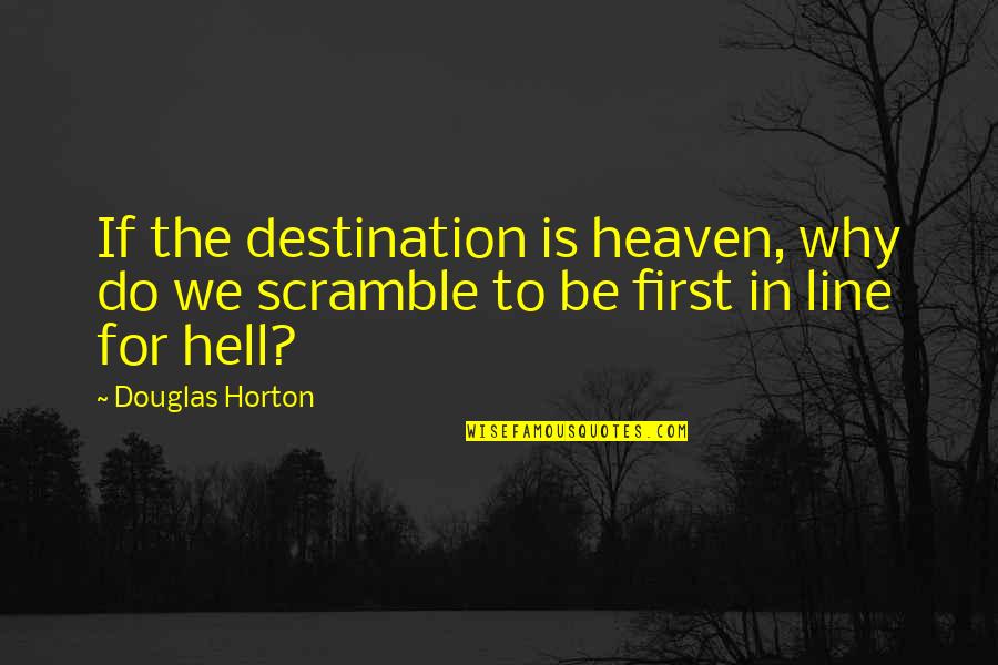 Sleep Underwater Quotes By Douglas Horton: If the destination is heaven, why do we